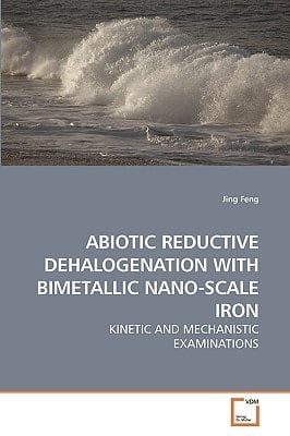 ABIOTIC REDUCTIVE DEHALOGENATION WITH BIMETALLIC NANO-SCALE IRON: KINETIC AND MECHANISTIC EXAMINATIONS
