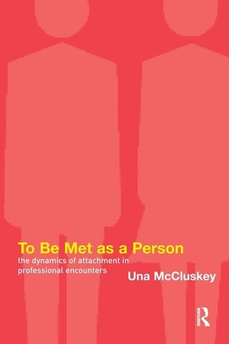 To Be Met as a Person: The Dynamics of Attachment in Professional Encounters