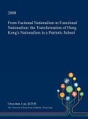 From Factional Nationalism to Functional Nationalism The Transformation of Hong Kong's Nationalism in a Patriotic School