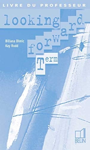 Anglais Terminale Looking Forward. Livre du professeur