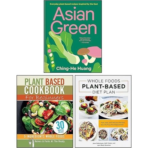Asian Green, Whole Foods Plant- Based Diet Plan & Plant Based Cookbook For Beginners 3 Books Collection Set