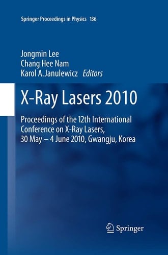 X-Ray Lasers 2010 Proceedings of the 12th International Conference on X-Ray Lasers, 30 May - 4 June 2010, Gwangju, Korea