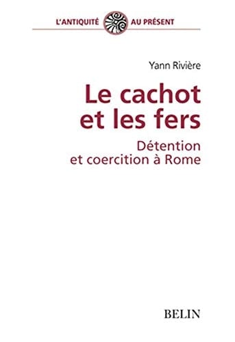 Le cachot et les fers, détention et coercition à Rome