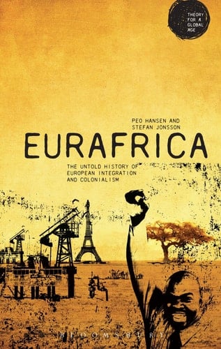 Eurafrica The Untold History of European Integration and Colonialism