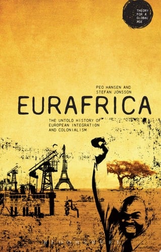 Eurafrica The Untold History of European Integration and Colonialism