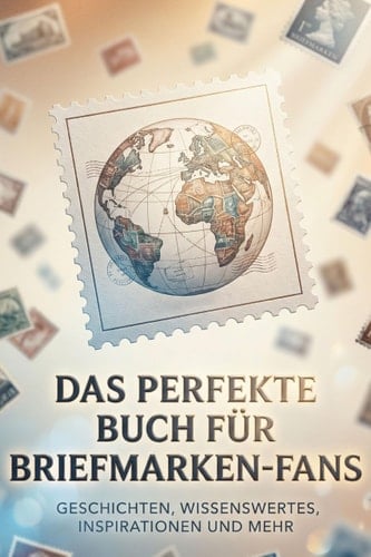 Das perfekte Buch für Briefmarken-Fans - Geschichten, Wissenswertes, Inspirationen und mehr