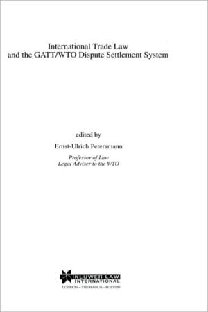 International Trade Law and the GATT/WTO Dispute Settlement System