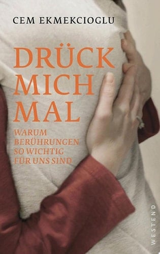 Drück mich mal Warum Berührungen so wichtig für uns sind