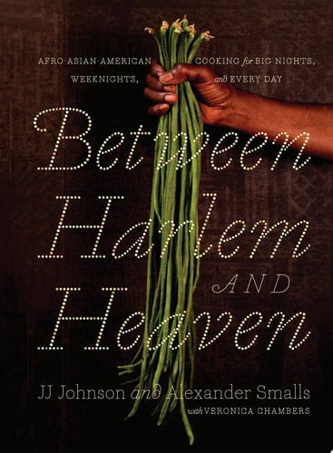 Between Harlem and Heaven Afro-Asian-American Cooking for Big Nights, Weeknights, and Every Day