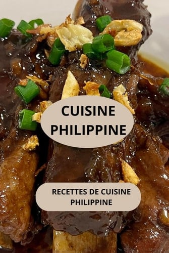 CUISINE PHILIPPINE: Recettes de cuisine philippine ( Entrées - Salades - Plats principaux - Desserts ) (French Edition)