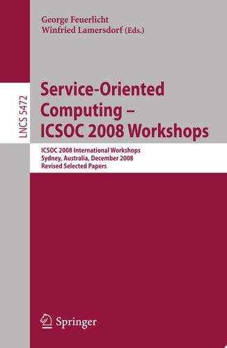 Service-Oriented Computing - ICSOC 2008 Workshops ICSOC 2008, International Workshops, Sydney, Australia, December 1st, 2008. Revised Selected Papers.