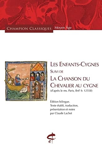 Les enfants-cygnes suivi de, La chanson du chevalier au cygne (d'après le ms. Paris, BnF fr. 12558)