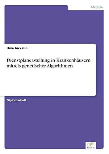 Dienstplanerstellung in Krankenhäusern mittels genetischer Algorithmen