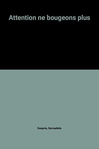 Attention, ne bougeons plus !