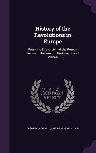 History of the Revolutions in Europe From the Subversion of the Roman Empire in the West to the Congress of Vienna