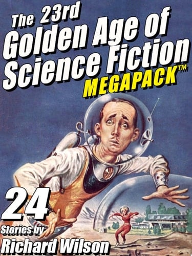 The 23rd Golden Age of Science Fiction MEGAPACK ®:  Richard Wilson