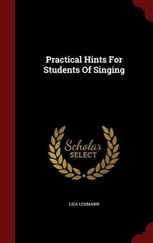 Practical Hints For Students Of Singing