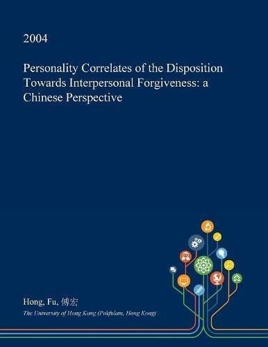 Personality Correlates of the Disposition Towards Interpersonal Forgiveness A Chinese Perspective