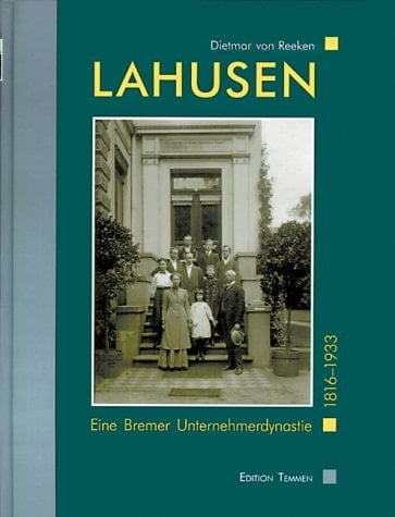Lahusen eine Bremer Unternehmerdynastie, 1816-1933