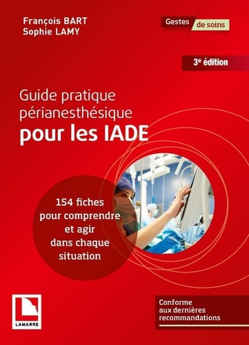 Guide pratique périanesthésique pour les IADE 154 fiches pour comprendre et agir dans chaque situation