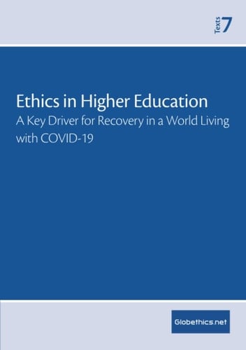 Ethics in Higher Education: A Key Driver to Recovery in a World Living with COVID-19 (Globethics Policy Series - Texts)