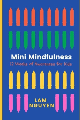 Mini Mindfulness: 12 Weeks of Awareness for Kids