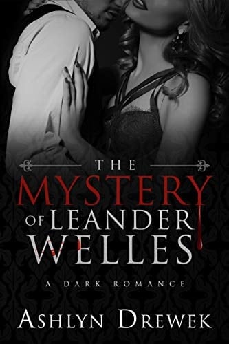 The Mystery of Leander Welles: A Dark Romantic Suspense (The Leander Welles Series Book 1)
