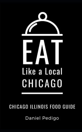Eat Like a Local- Chicago Chicago Illinois Food Guide