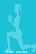 My Yearly Fitness Tracker A Daily Diet and Workout Routine Planner, Weight Loss Tracker with Meal Planner Designed to Help You Live Your Healthiest Life, Track Your Goals, Workout, Weight Loss, Bodybuilding, and Health
