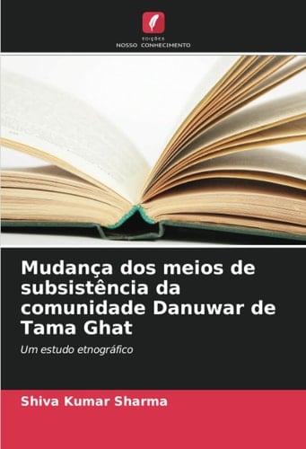 Mudança dos meios de subsistência da comunidade Danuwar de Tama Ghat: Um estudo etnográfico (Portuguese Edition)