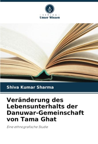 Veränderung des Lebensunterhalts der Danuwar-Gemeinschaft von Tama Ghat: Eine ethnografische Studie (German Edition)