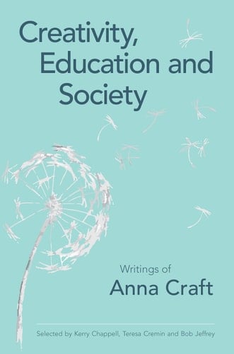 Creativity, Education and Society Writings of Anna Craft