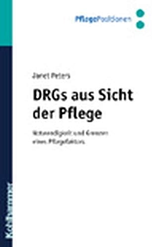 DRGs aus Sicht der Pflege Notwendigkeit und Grenzen eines Pflegefaktors