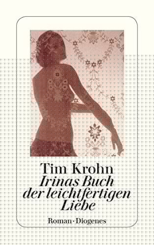 Irinas Buch der leichtfertigen Liebe Roman