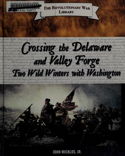 Crossing the Delaware and Valley Forge Two Wild Winters with Washington