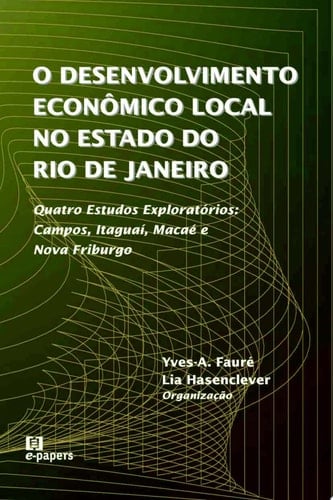 O desenvolvimento econômico local no Estado do Rio de Janeiro quatro estudos exploratórios : Campos, Itaguaí, Macaé e Nova Friburgo