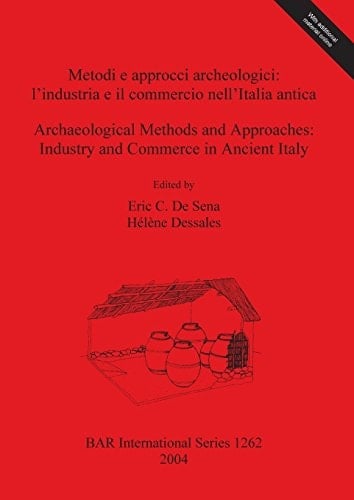 Metodi e approcci archaologici: l'industria e il commercio nell'Italia antica (British Archaeological Reports British Series)