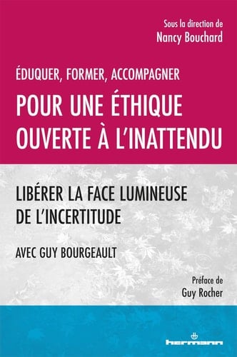 Pour une éthique ouverte à l'inattendu éduquer, former, accompagner : libérer la face lumineuse de l'incertitude