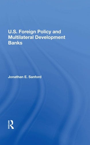 U. S. Foreign Policy and Multilateral Development Banks