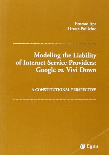 Modelling the Liability of Internet Service Providers. Google Vs. Vivi Down. A Constitutional Perspective