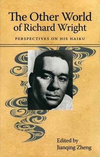 The Other World of Richard Wright Perspectives on His Haiku