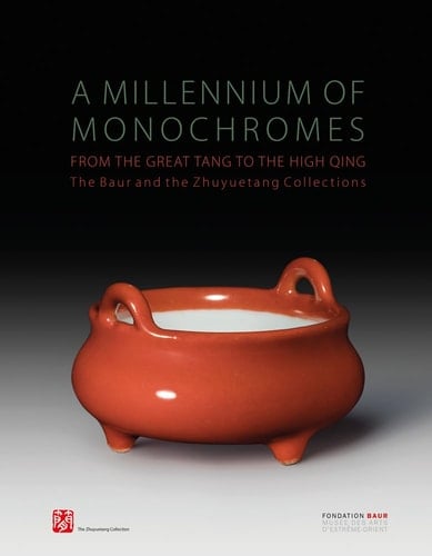 Millennium of Monochromes: From the Great Tang to the High Qing. The Baur and the Zhuyuetang Collections From the Great Tang to the High Qing. The Baur and the Zhuyuetang Collections