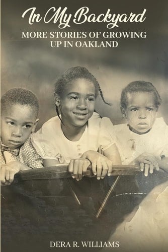 In My Backyard: More Stories of Growing Up In Oakland