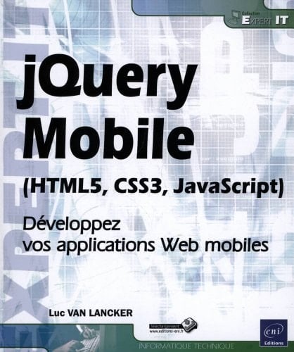 jQuery Mobile (HTML5, CSS3, JavaScript) Développez vos applications Web mobiles