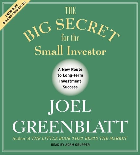 The Big Secret for the Small Investor: The Shortest Route to Long-Term Investment Success