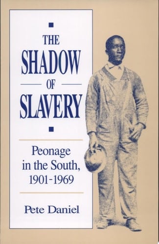 The Shadow of Slavery Peonage in the South, 1901-1969