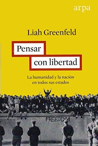 Pensar con libertad : la humanidad y la nación en todos sus estados