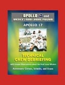 Apollo and America's Moon Landing Program Apollo 17 Technical Crew Debriefing with Unique Observations about the Final Lunar Mission - Astronauts Cernan, Schmitt, and Evans