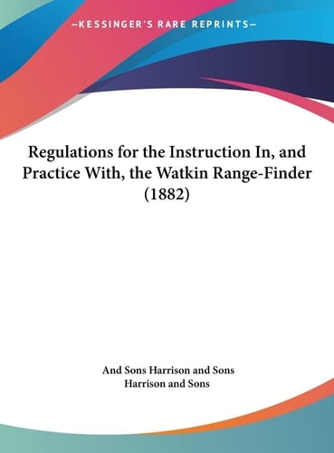 Regulations for the Instruction In, and Practice With, the Watkin Range-Finder (1882)