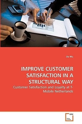 IMPROVE CUSTOMER SATISFACTION IN A STRUCTURAL WAY: Customer Satisfaction and Loyalty at T-Mobile Netherlands